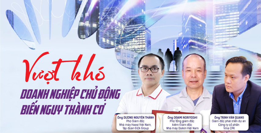 VƯỢT KHÓ, DOANH NGHIỆP CHỦ ĐỘNG BIẾN NGUY THÀNH CƠ